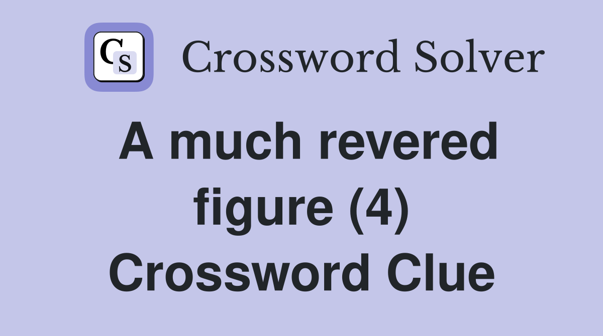 A much revered figure (4) Crossword Clue