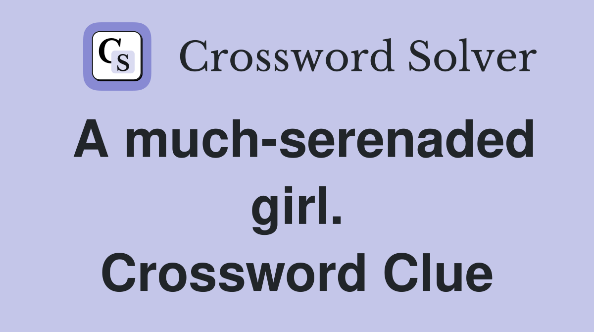 A much-serenaded girl. Crossword Clue