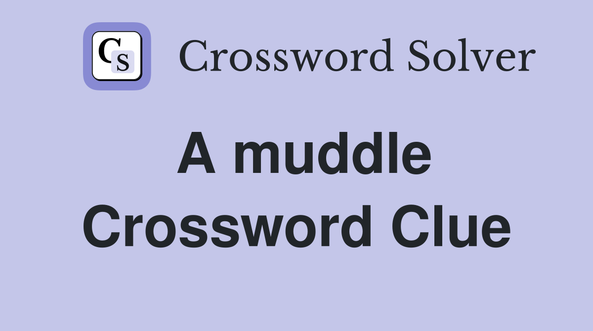 A muddle Crossword Clue