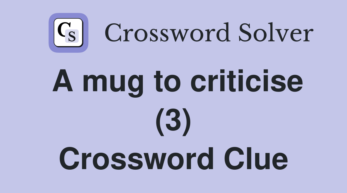 A mug to criticise (3) Crossword Clue