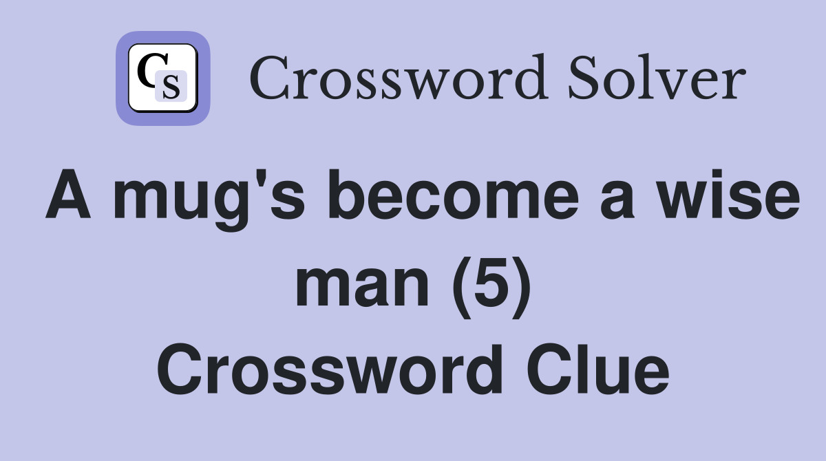 A mug's become a wise man (5) Crossword Clue