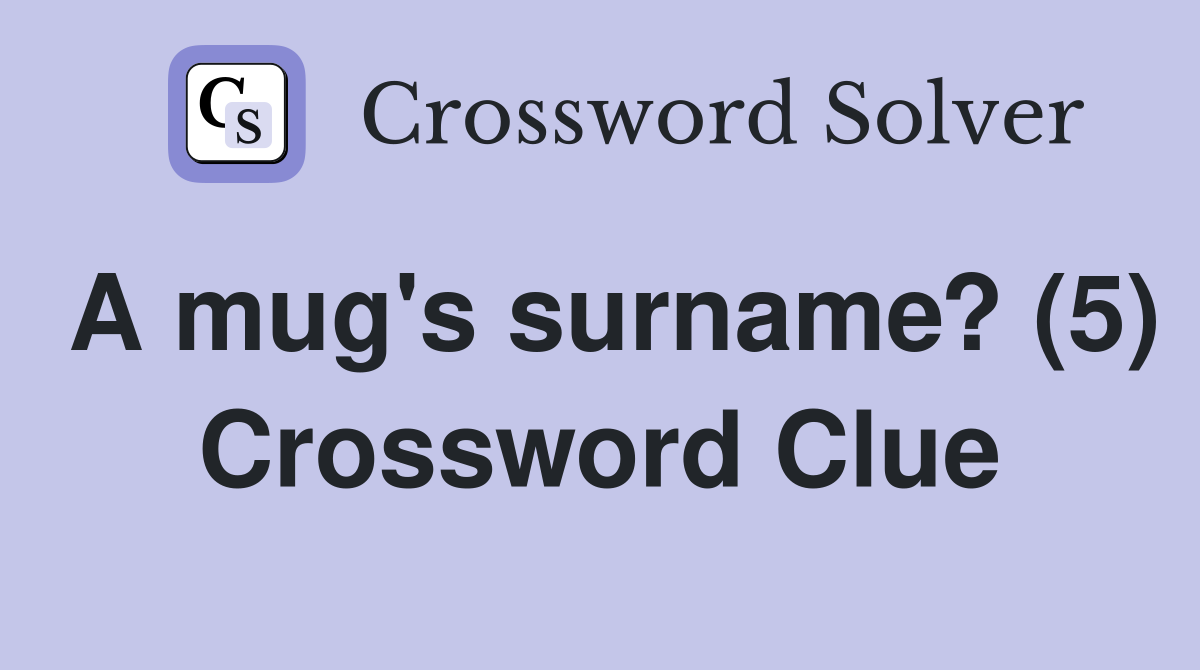 A mug's surname? (5) Crossword Clue