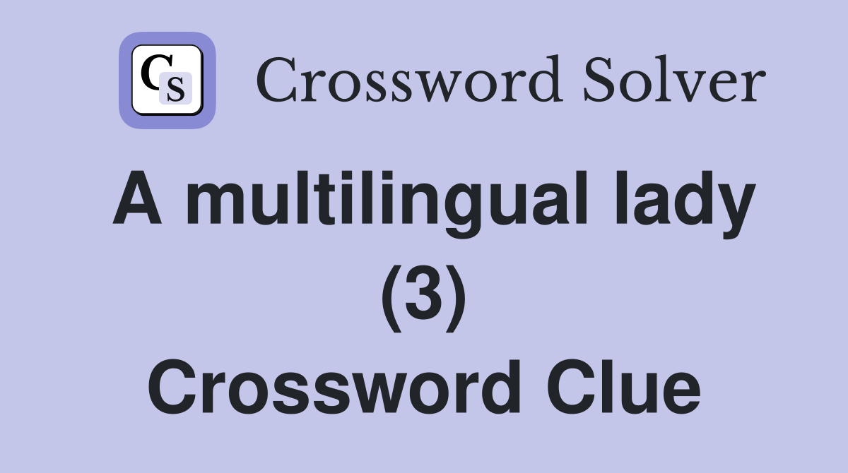 A multilingual lady (3) Crossword Clue