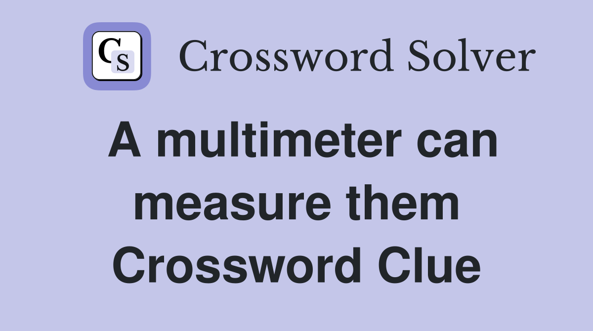 A multimeter can measure them Crossword Clue