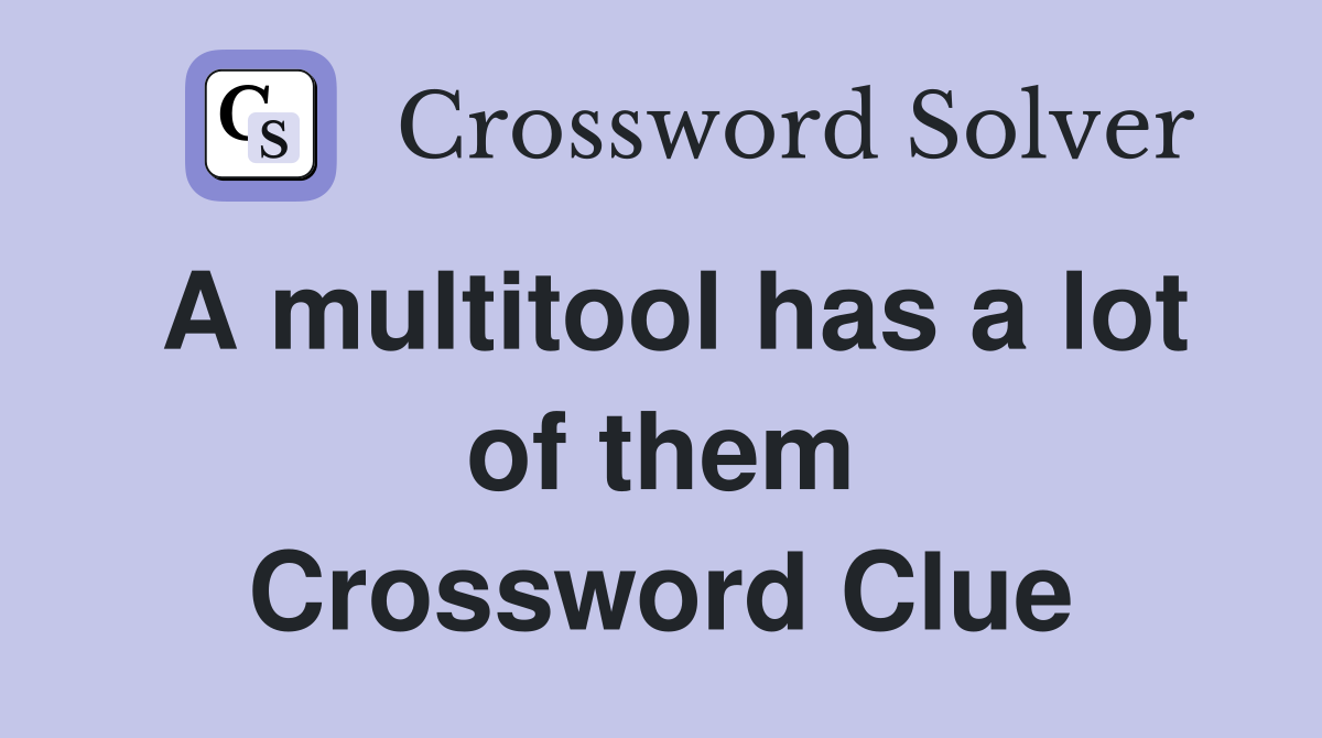 A multitool has a lot of them Crossword Clue