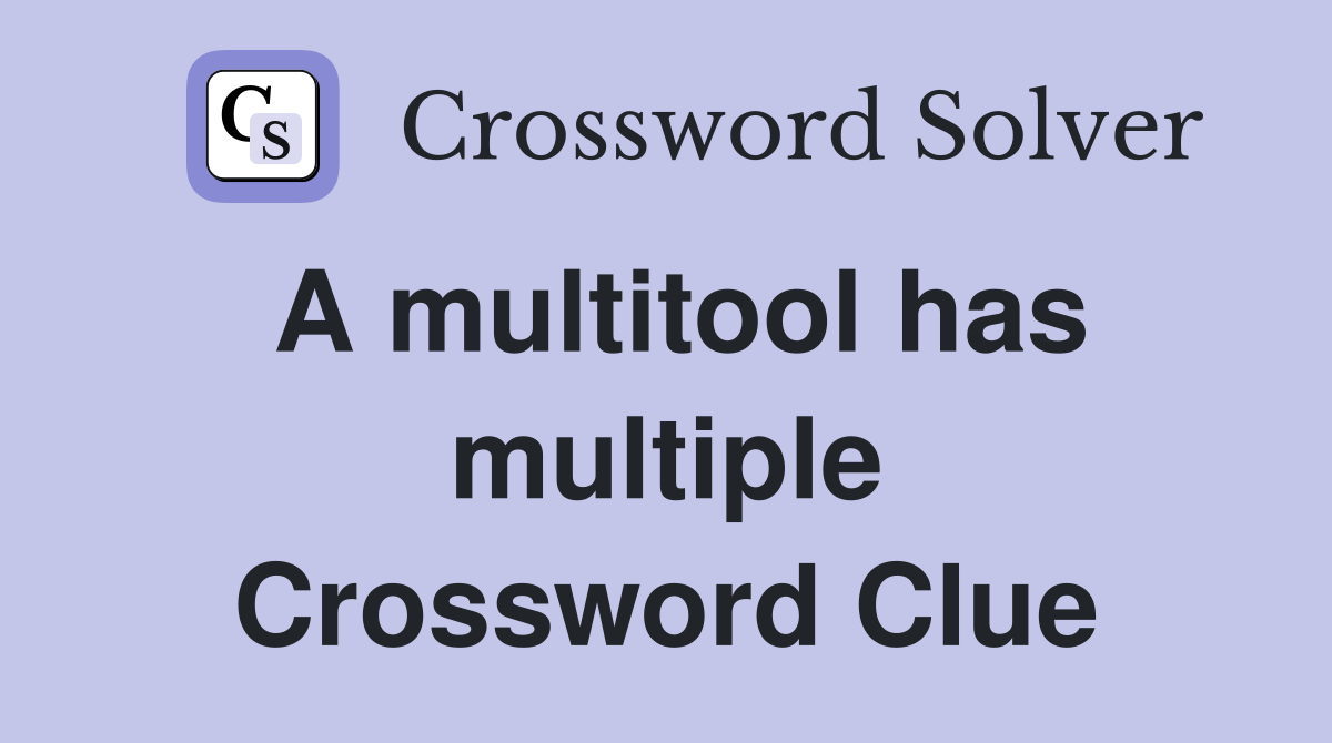 A multitool has multiple Crossword Clue