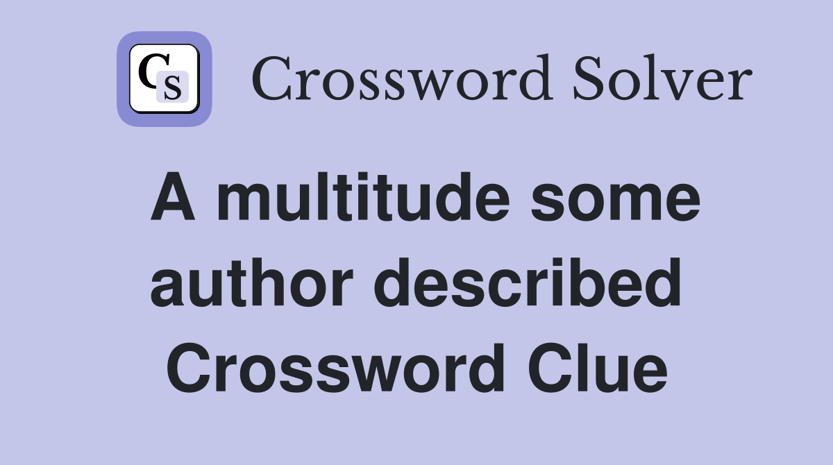 A multitude some author described Crossword Clue