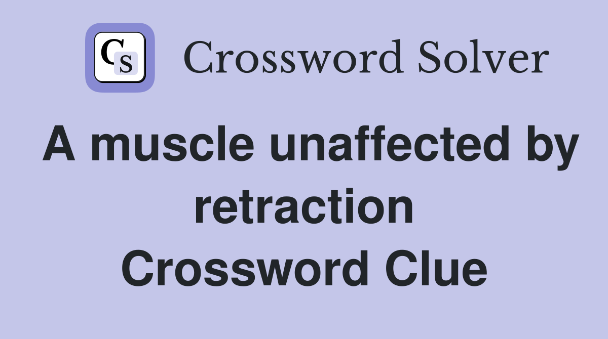 A muscle unaffected by retraction Crossword Clue