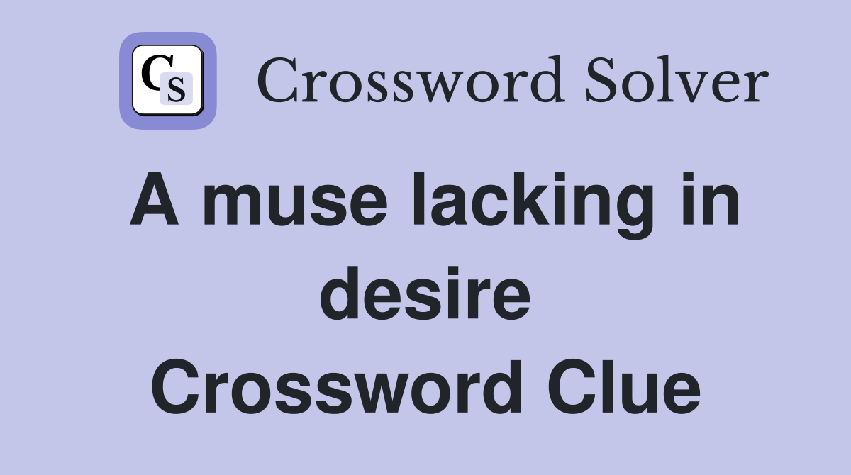 A muse lacking in desire Crossword Clue