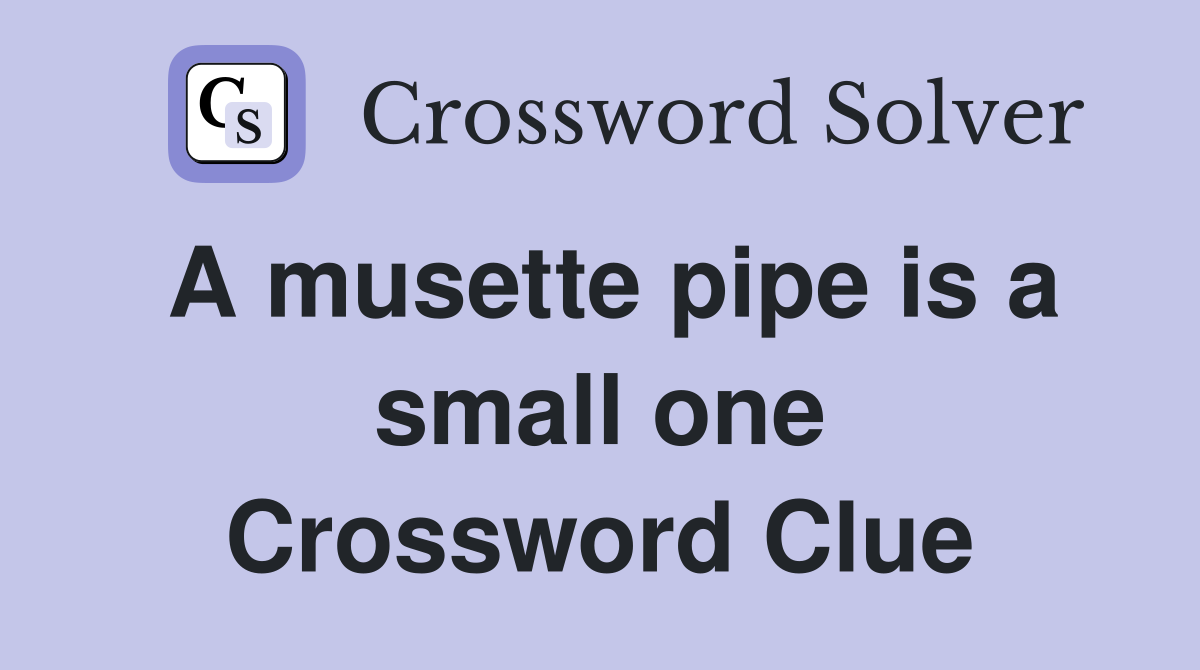 A musette pipe is a small one Crossword Clue