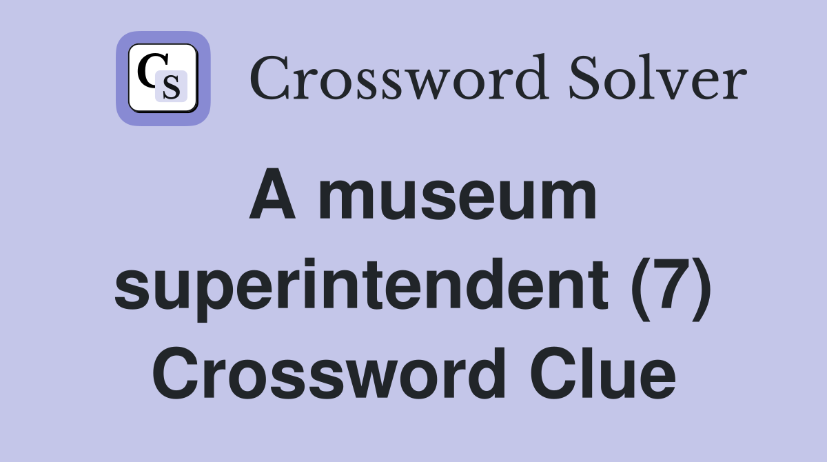 A museum superintendent (7) Crossword Clue