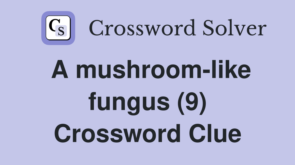 A mushroom-like fungus (9) Crossword Clue