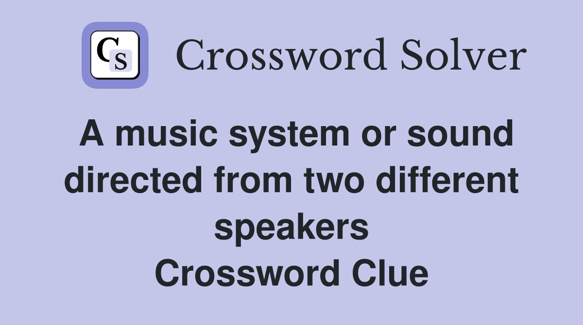 A music system or sound directed from two different speakers Crossword Clue