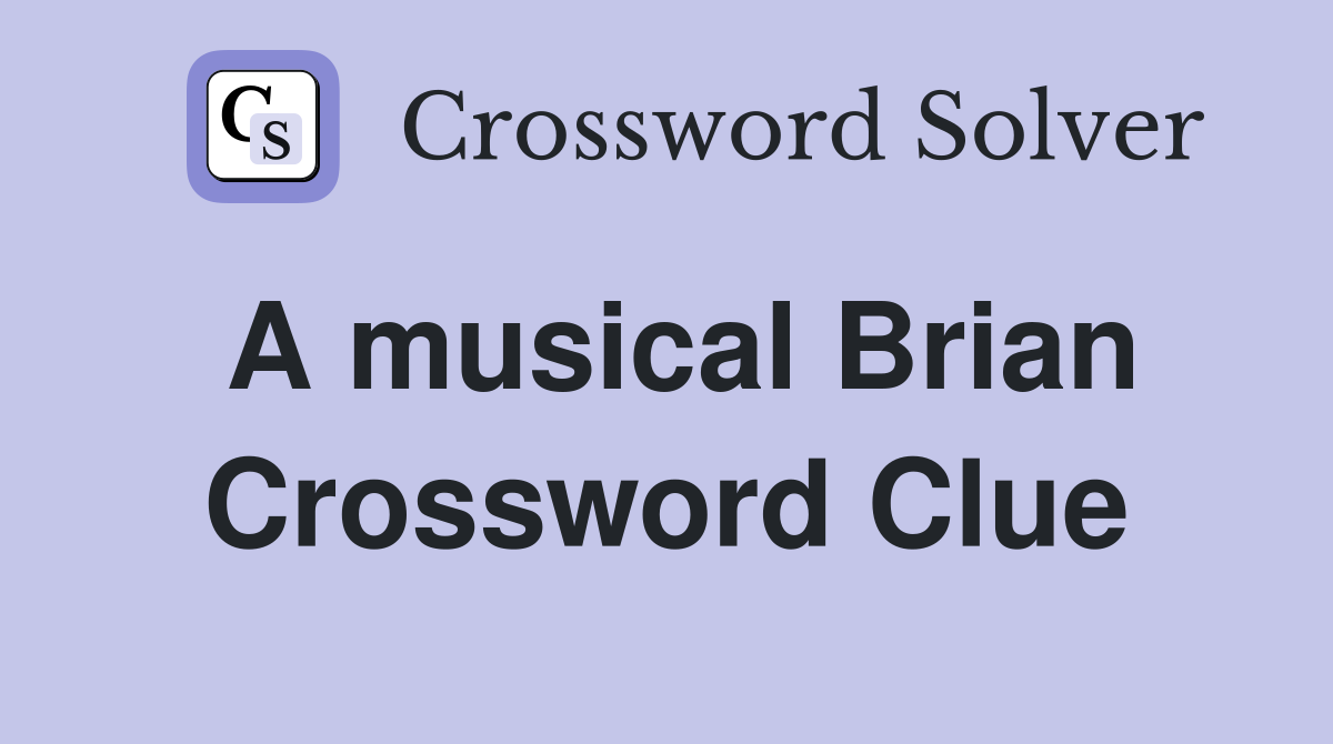 A musical Brian Crossword Clue