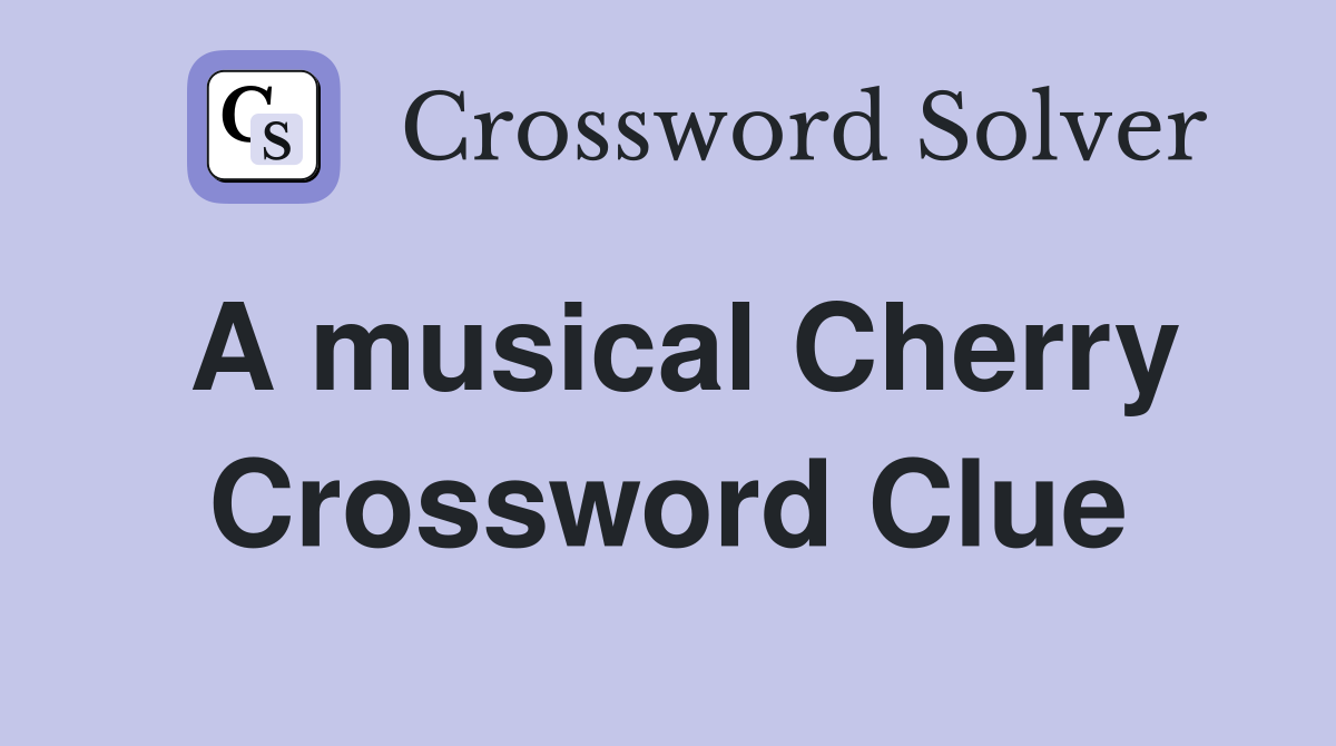 A musical Cherry Crossword Clue