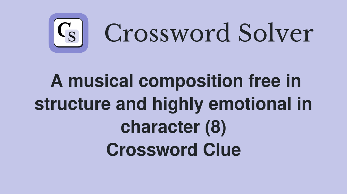 A musical composition free in structure and highly emotional in character (8) Crossword Clue