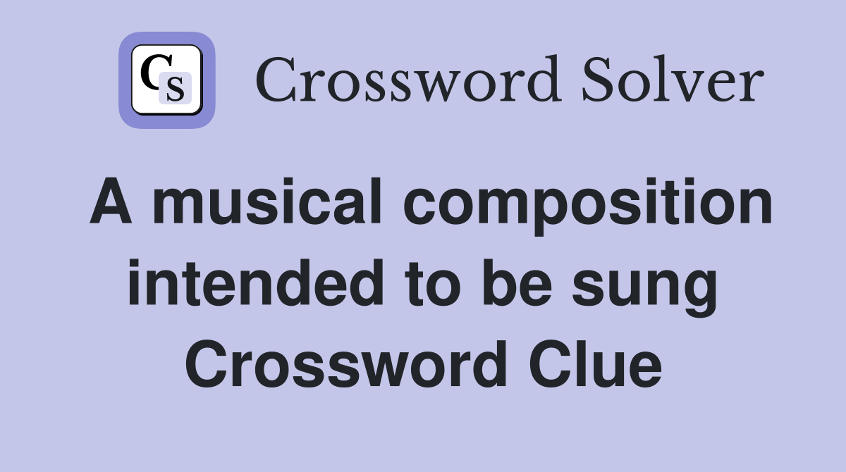 A musical composition intended to be sung Crossword Clue