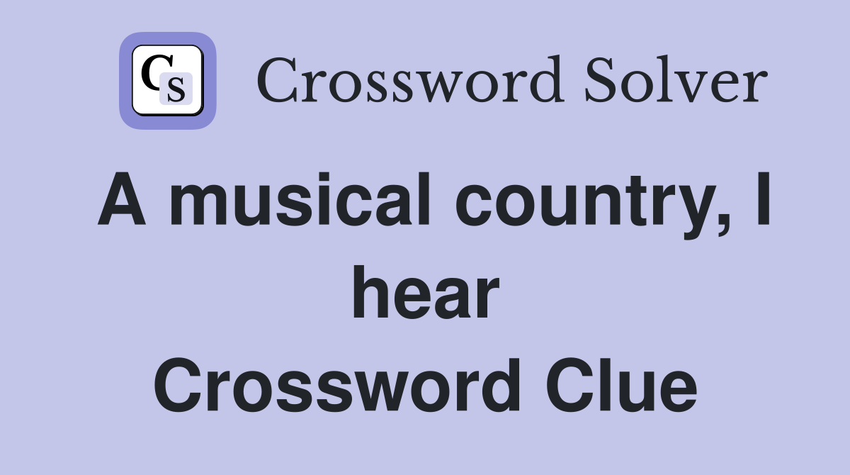 A musical country, I hear Crossword Clue