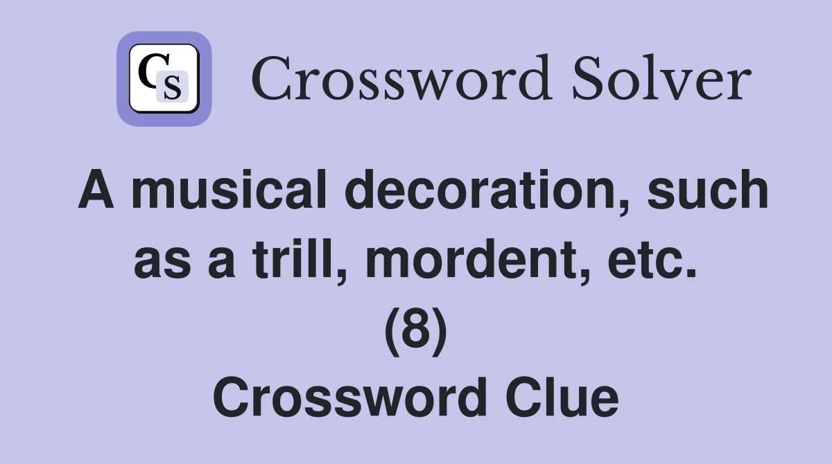A musical decoration, such as a trill, mordent, etc. (8) Crossword Clue