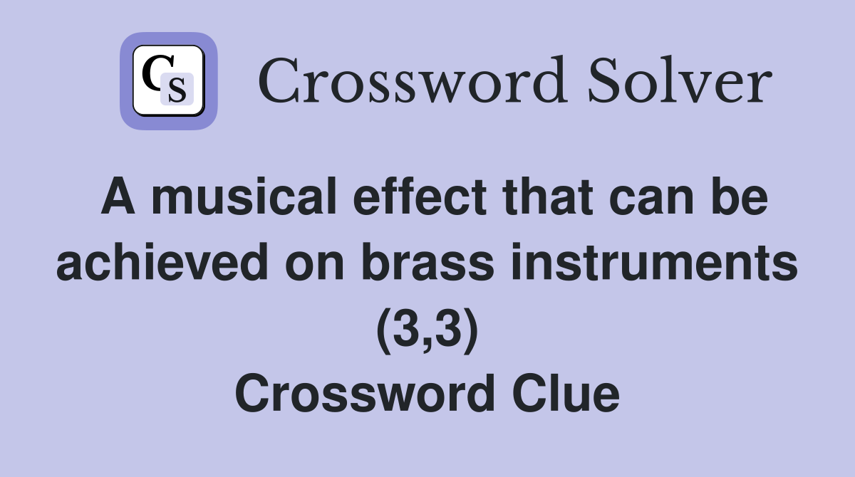 A musical effect that can be achieved on brass instruments (3,3) Crossword Clue