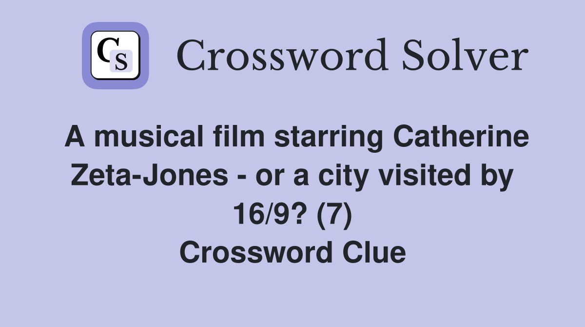 A musical film starring Catherine Zeta-Jones - or a city visited by 16/9? (7) Crossword Clue