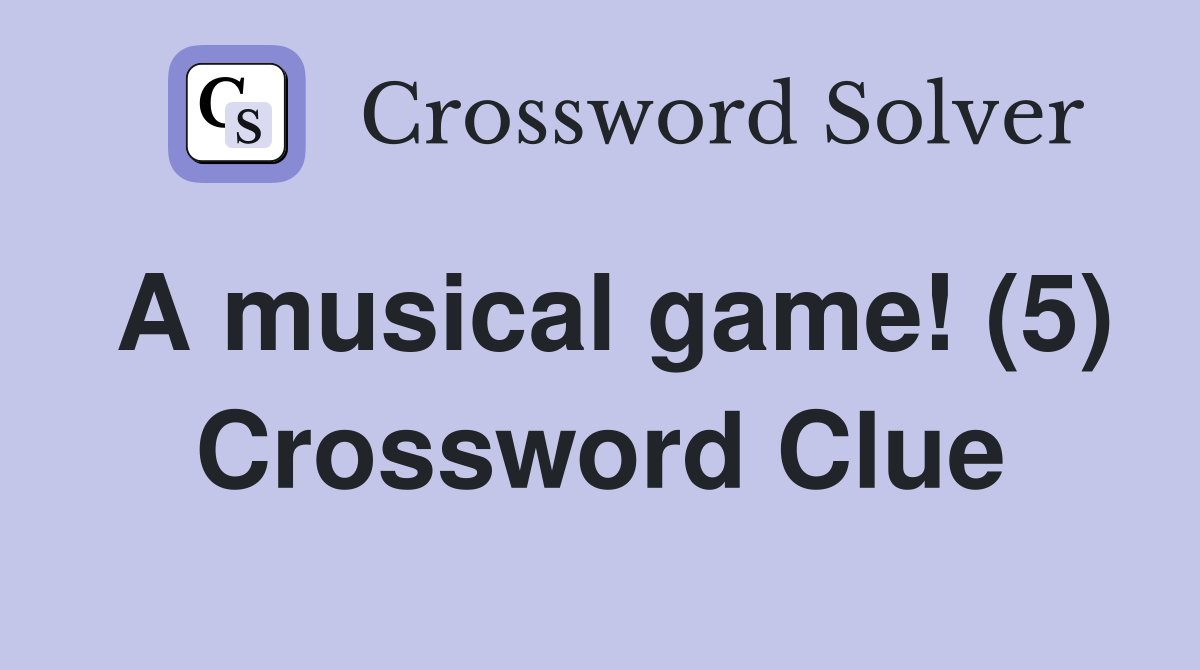 A musical game (5) Crossword Clue Answers Crossword Solver