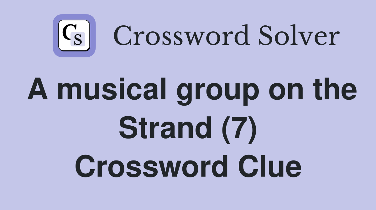 A musical group on the Strand (7) Crossword Clue