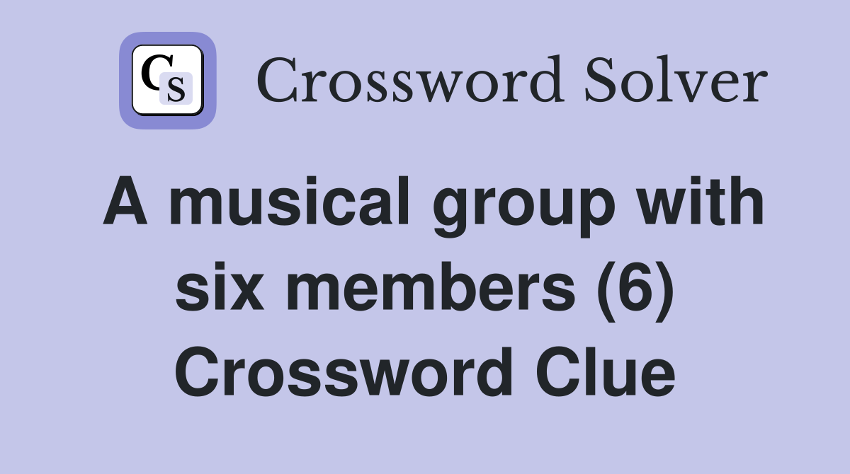 A musical group with six members (6) Crossword Clue