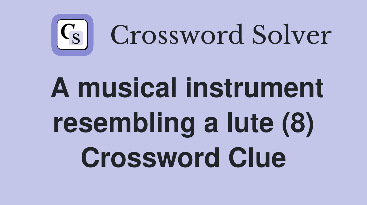 A musical instrument resembling a lute (8) Crossword Clue
