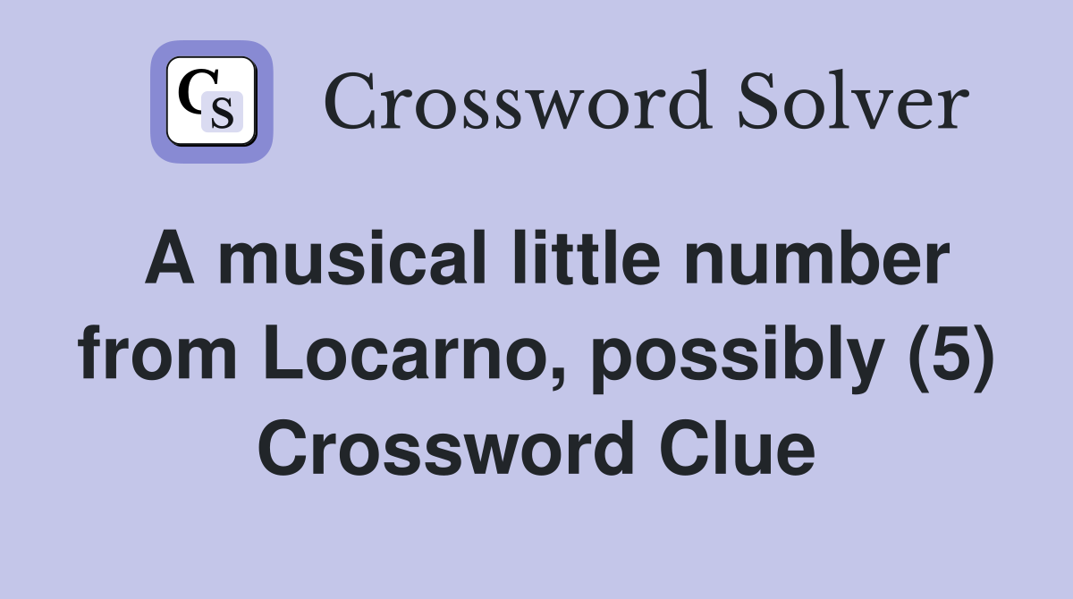 A musical little number from Locarno, possibly (5) Crossword Clue