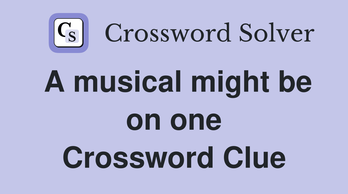 A musical might be on one Crossword Clue