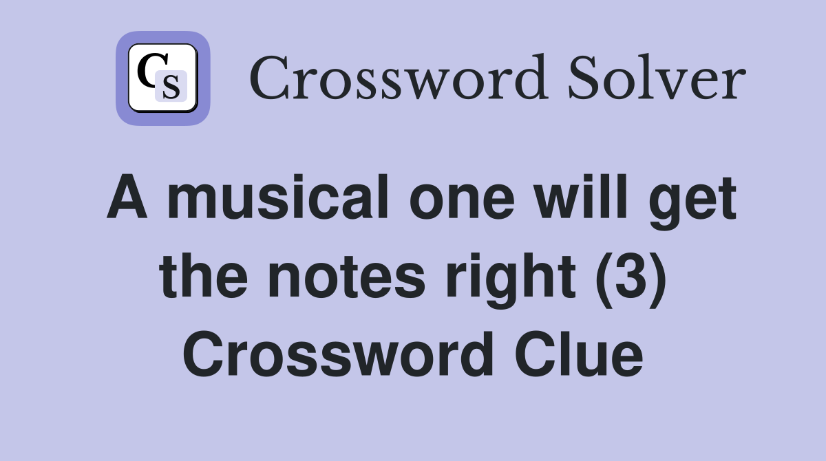 A musical one will get the notes right (3) Crossword Clue