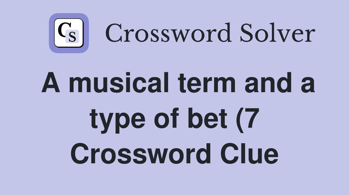 A musical term and a type of bet (7) Crossword Clue Answers A musical term and a type of bet (7) Crossword Clue Answers