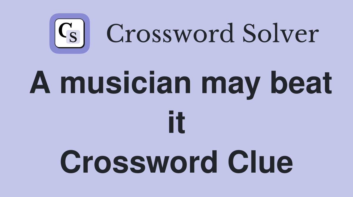 A musician may beat it Crossword Clue