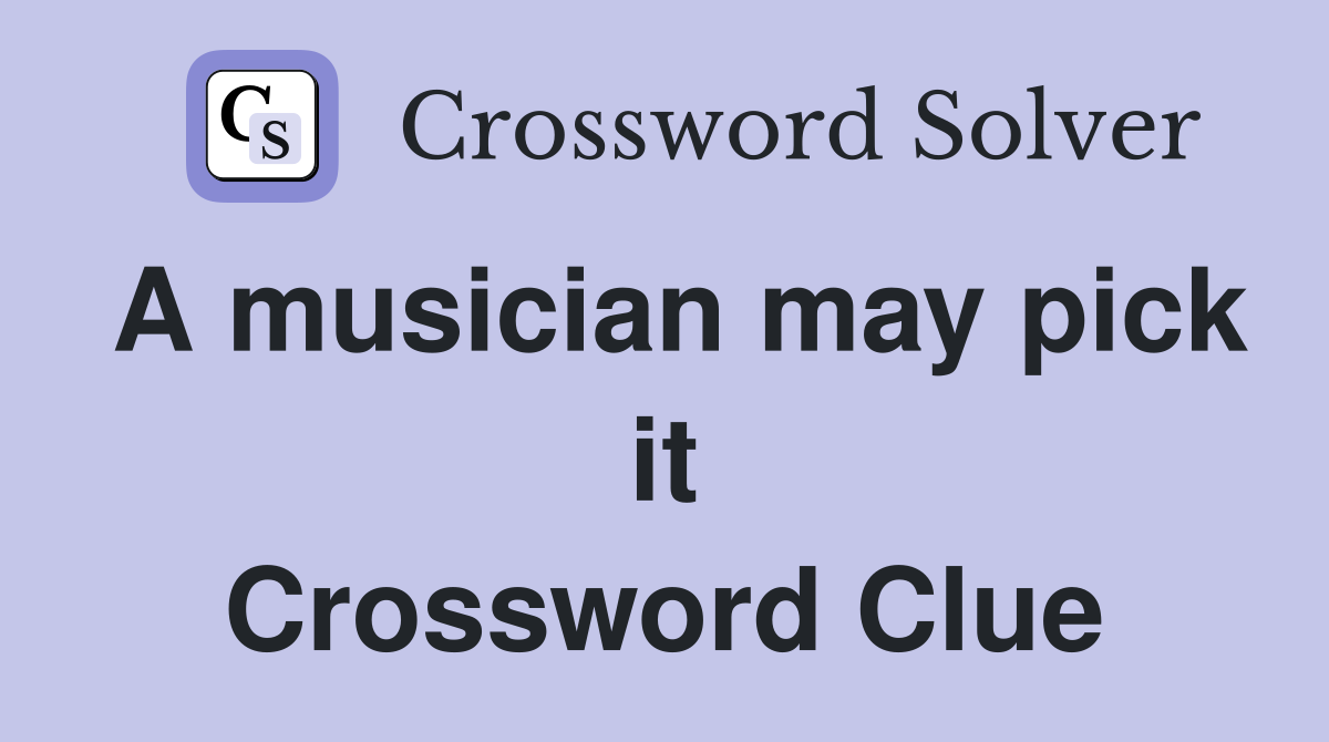 A musician may pick it Crossword Clue