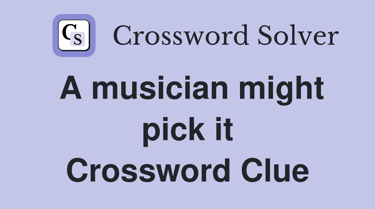 A musician might pick it Crossword Clue