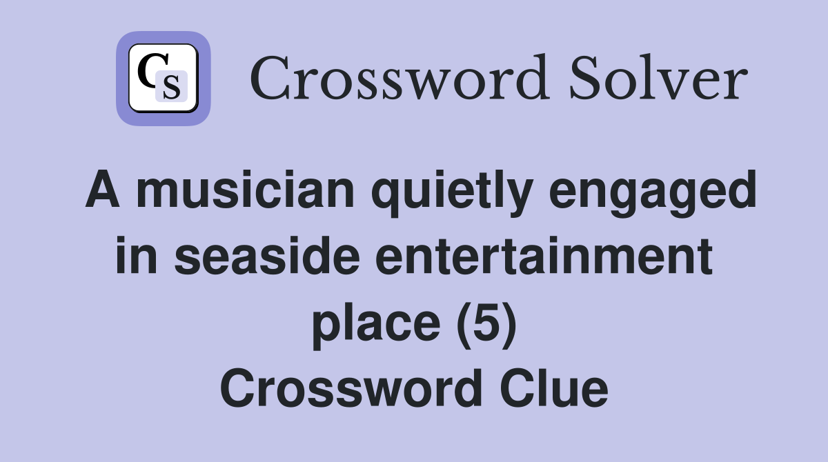 A musician quietly engaged in seaside entertainment place (5) Crossword Clue
