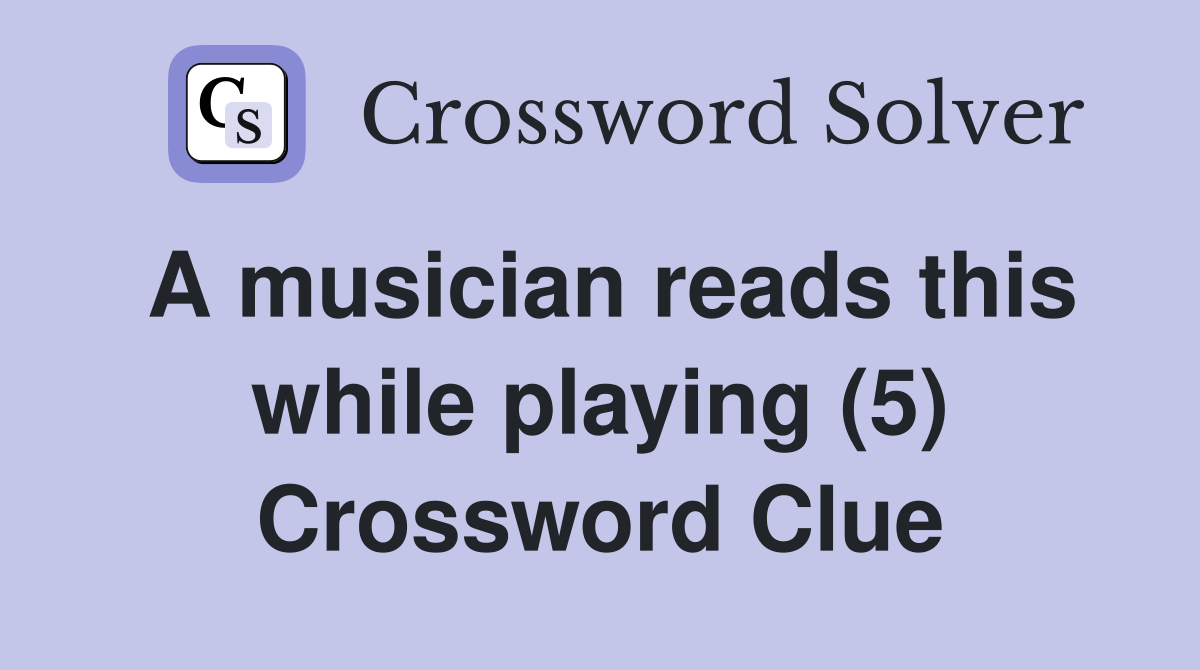 A musician reads this while playing (5) Crossword Clue