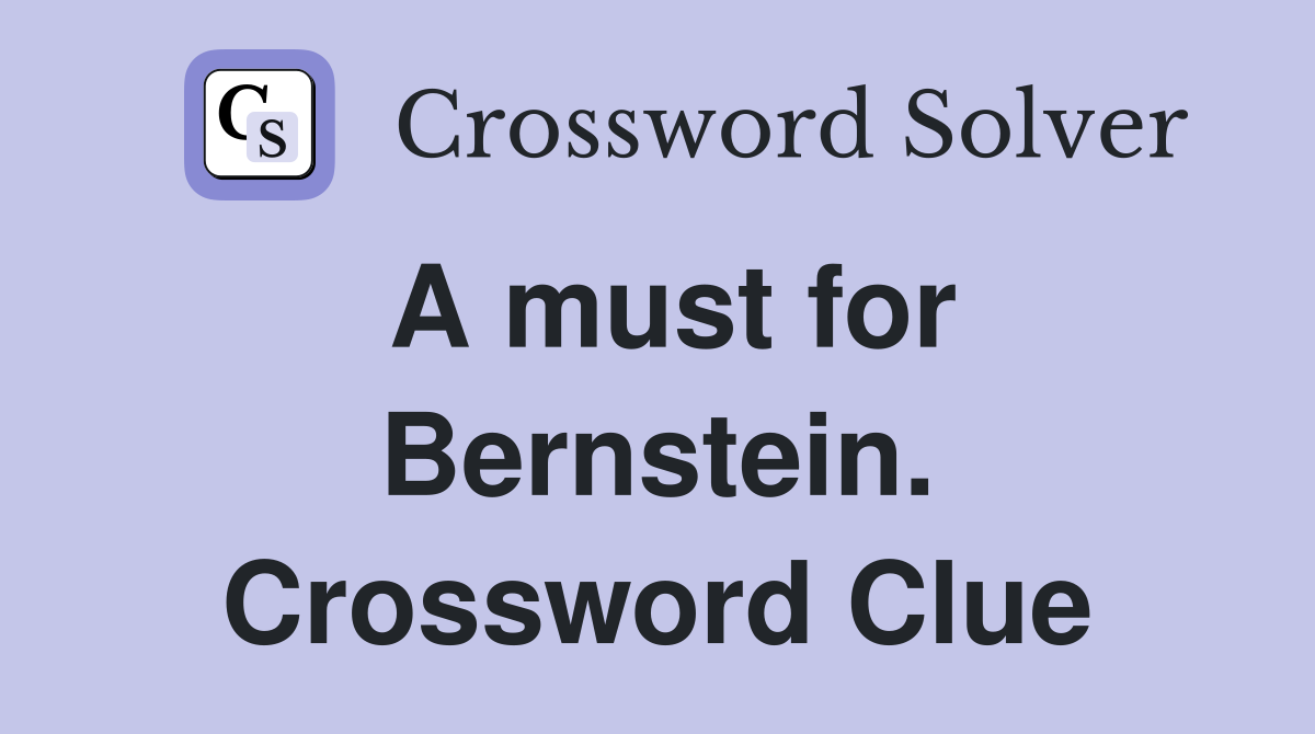 A must for Bernstein. Crossword Clue