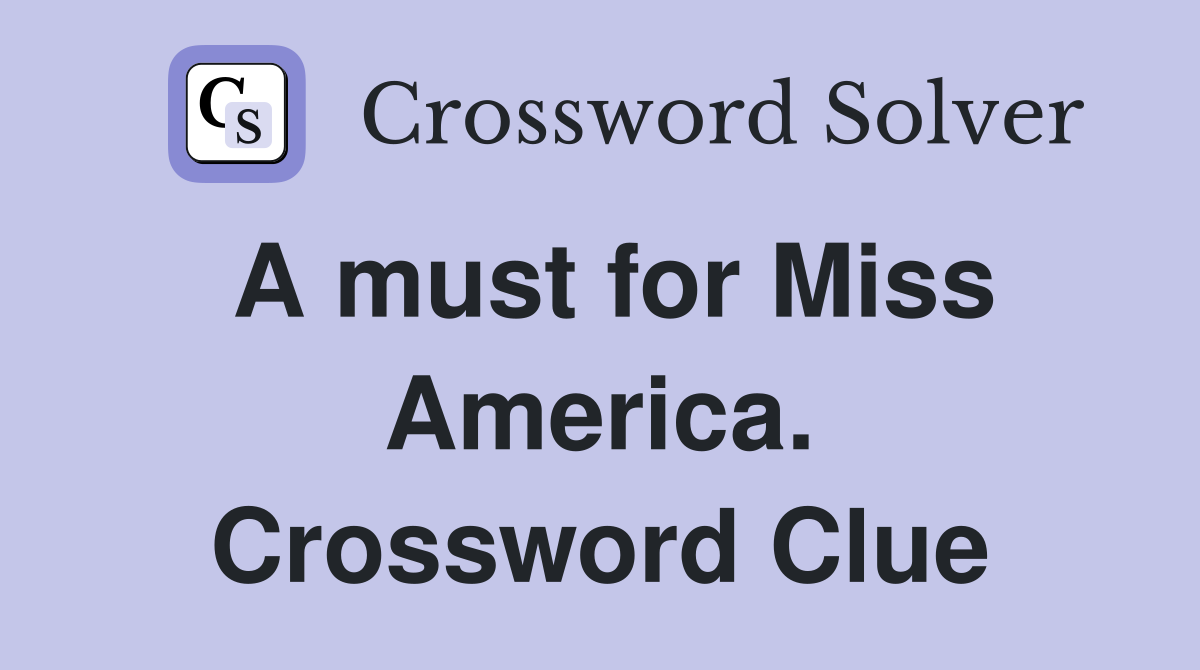 A must for Miss America. Crossword Clue