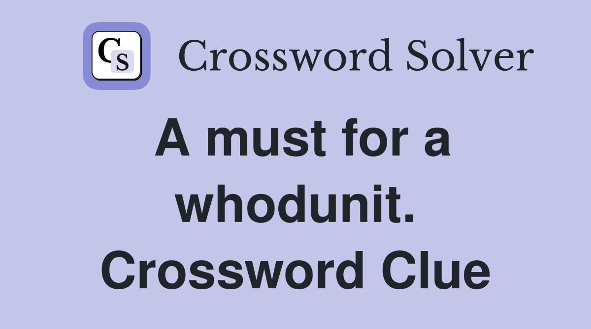 A must for a whodunit. Crossword Clue