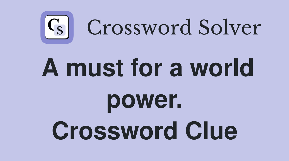 A must for a world power. Crossword Clue