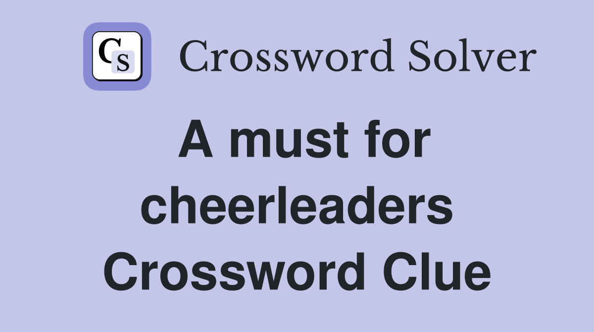 A must for cheerleaders Crossword Clue