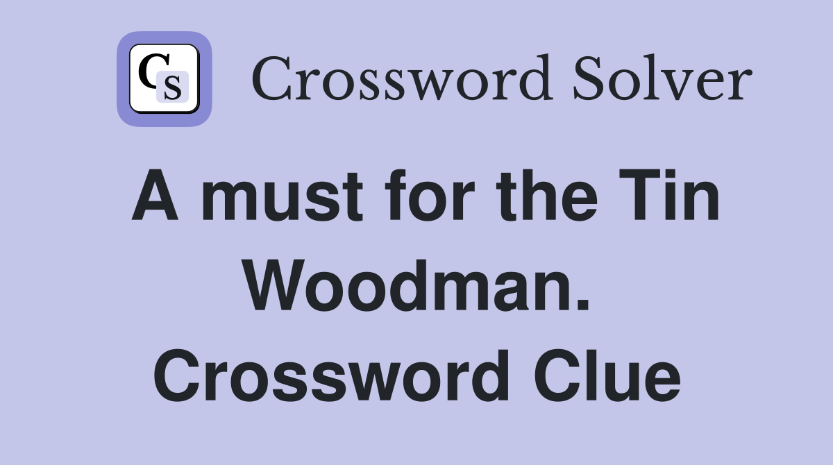 A must for the Tin Woodman. Crossword Clue