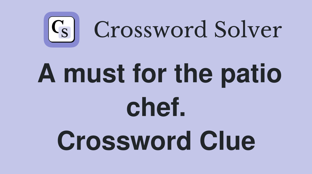 A must for the patio chef. Crossword Clue