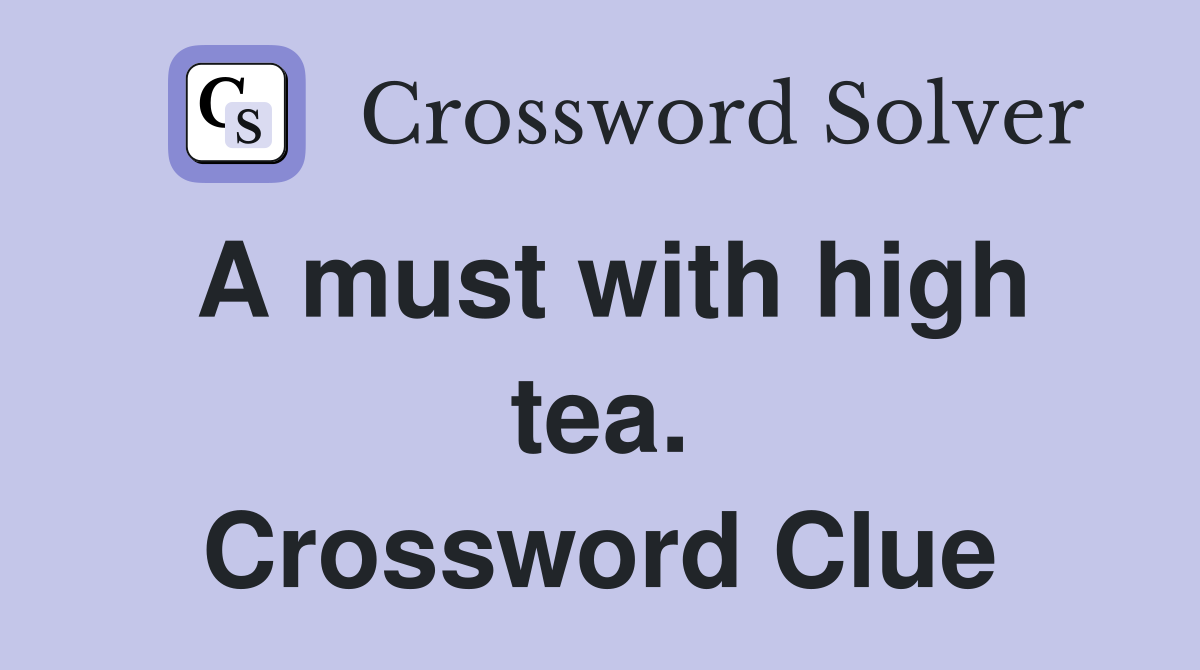 A must with high tea. Crossword Clue