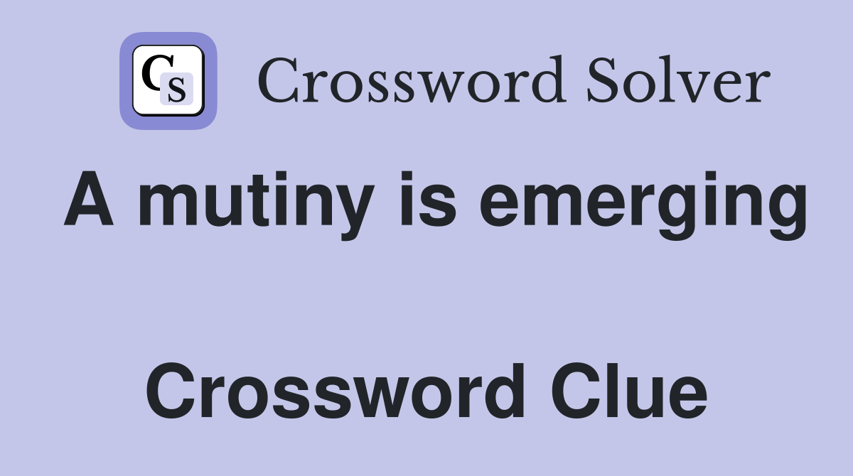 A mutiny is emerging  Crossword Clue