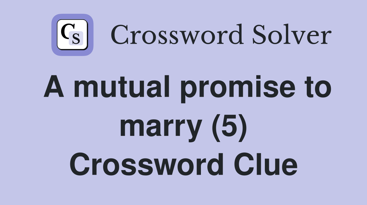 A mutual promise to marry (5) Crossword Clue