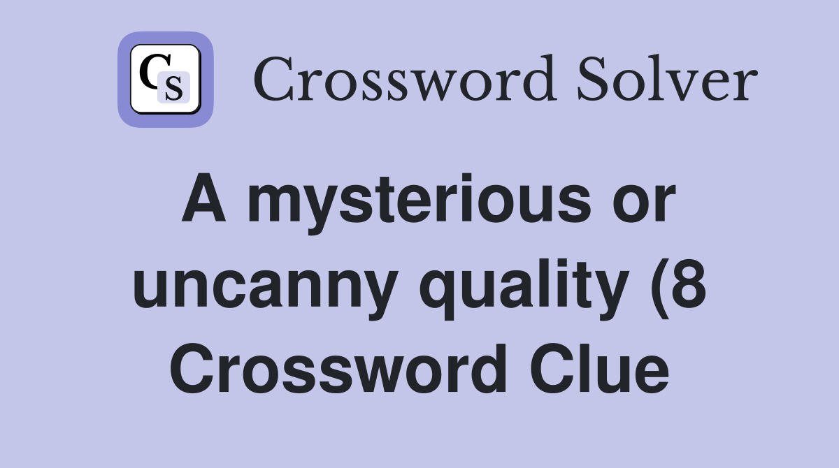 A mysterious or uncanny quality (8) Crossword Clue Answers A mysterious or uncanny quality (8) Crossword Clue Answers