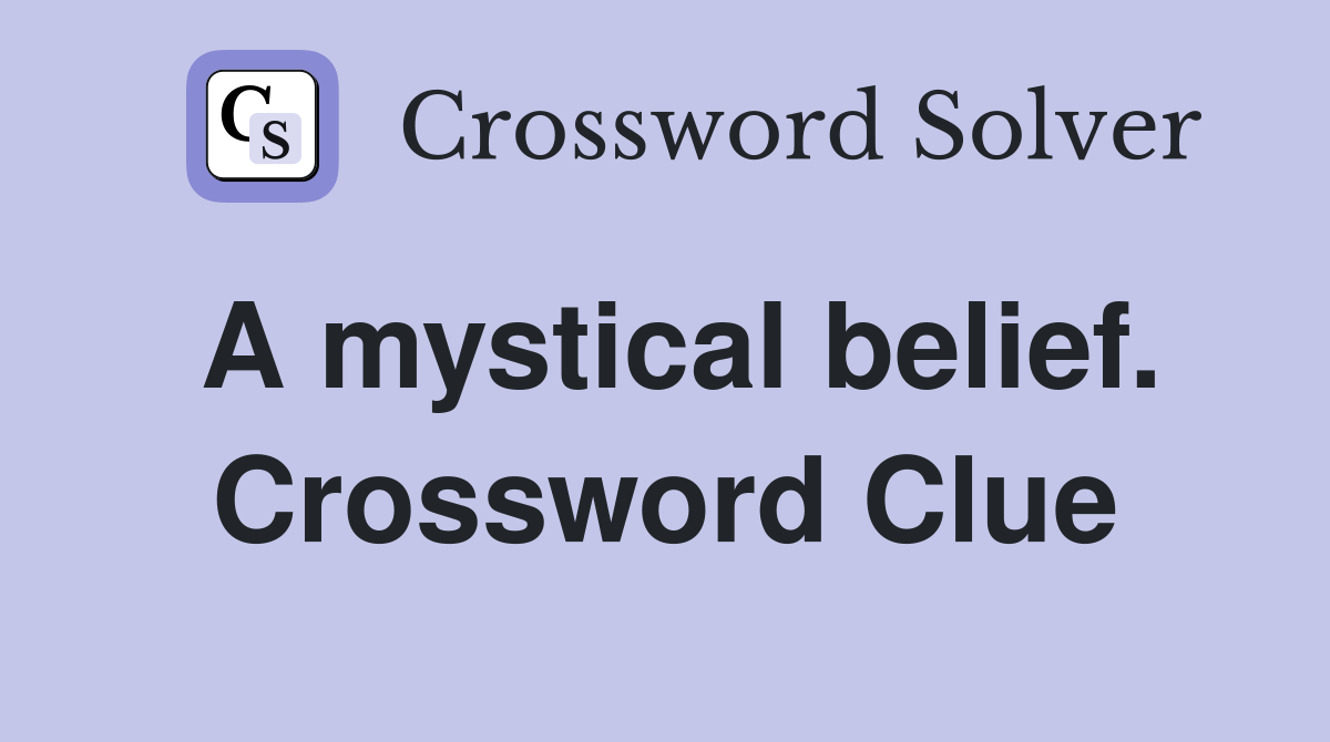 A mystical belief. Crossword Clue